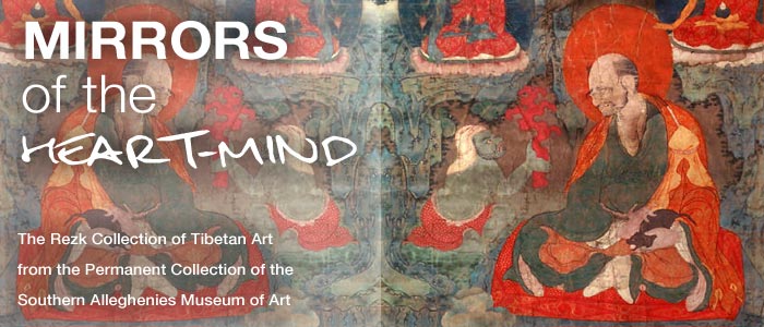 Mirrors of the Heart-Mind:
The Rezk Collection of Tibetan Art from the Permanent Collection of the Southern Alleghenies Museum of Art